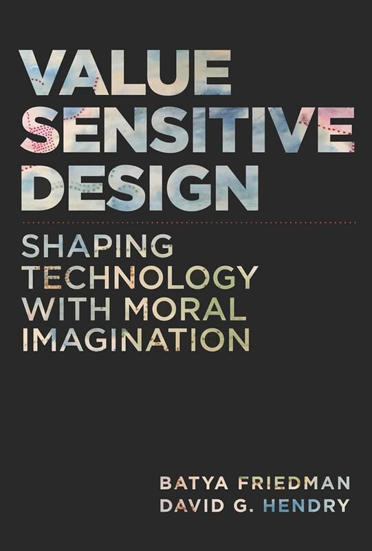 Value Sensitive Design by Batya Friedman and David G. Hendry